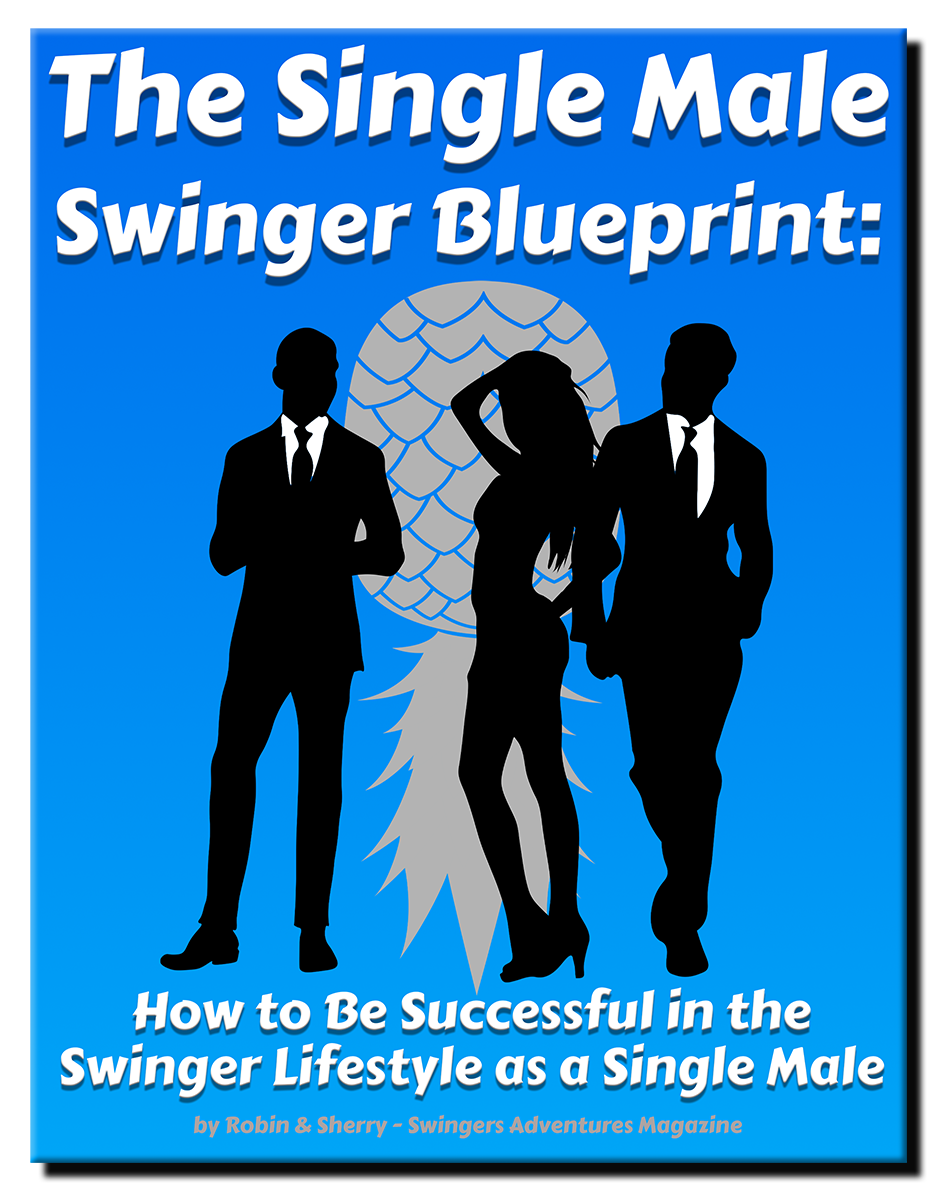 The Single Male Swinger Blueprint: How to Be Successful in the Swinger Lifestyle as a Single Male